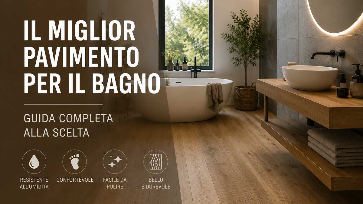 Qual è il miglior pavimento per il bagno? Guida all'acquisto
