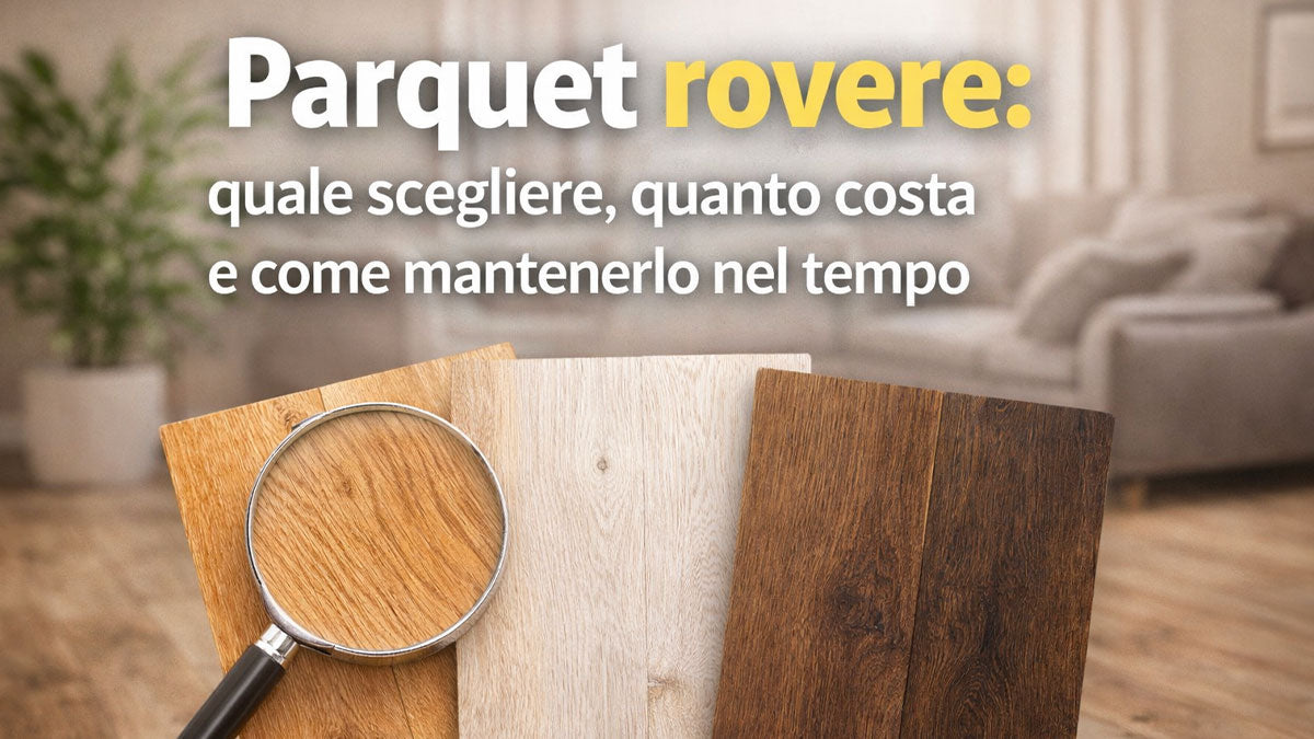 Parquet rovere: quale scegliere, quanto costa e come mantenerlo nel tempo